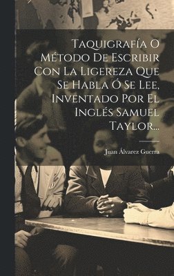 Taquigrafa O Mtodo De Escribir Con La Ligereza Que Se Habla  Se Lee, Inventado Por El Ingls Samuel Taylor... 1