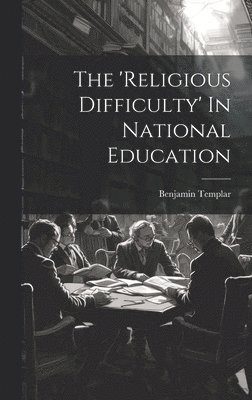 Benjamin Templar - 'religious Difficulty' In National Education, Inbunden