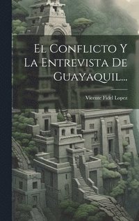 bokomslag El Conflicto Y La Entrevista De Guayaquil...