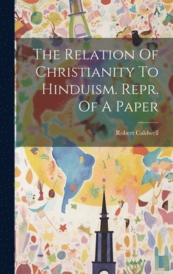 bokomslag Relation Of Christianity To Hinduism. Repr. Of A Paper