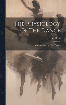 Tom Hood - Physiology Of The Dance, Inbunden