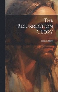 bokomslag The Resurrection Glory