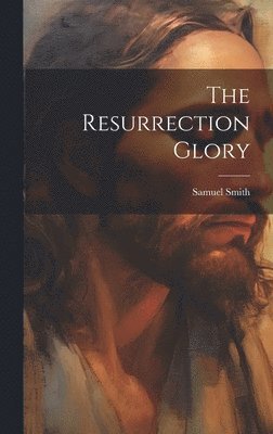 Samuel Smith - Resurrection Glory, Inbunden