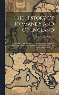 bokomslag The History Of Normandy And Of England