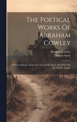 Abraham Cowley, Thomas Sprat - Poetical Works Of Abraham Cowley, Inbunden
