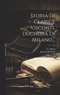 bokomslag Storia Di Clarice Visconti, Duchessa Di Milano...