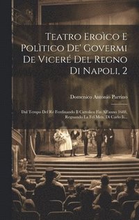 bokomslag Teatro Eroco E Poltico De' Govermi De Vicer Del Regno Di Napoli, 2