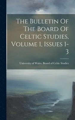 The Bulletin Of The Board Of Celtic Studies, Volume 1, Issues 1-3 1