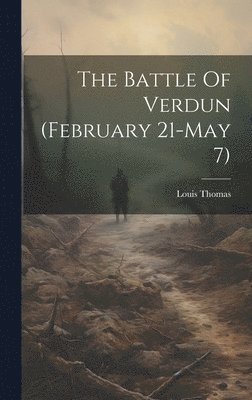 The Battle Of Verdun (february 21-may 7) 1