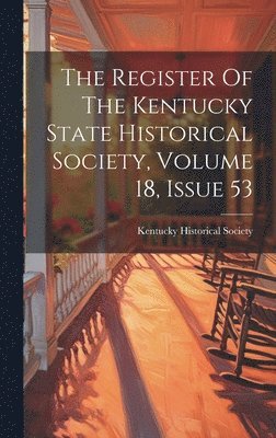 Kentucky Historical Society - Register Of The Kentucky State Historical Society, Volume 18, Issue 53, Inbunden