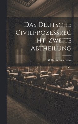 Wilhelm Endemann - Deutsche Civilprozeßrecht, zweite Abtheilung, Inbunden