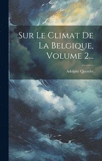 bokomslag Sur Le Climat De La Belgique, Volume 2...