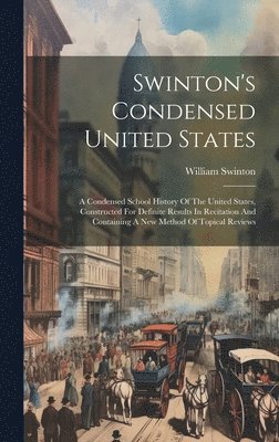 William Swinton - Swinton's Condensed United States, Inbunden