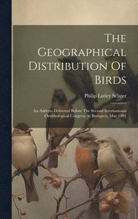 bokomslag The Geographical Distribution Of Birds