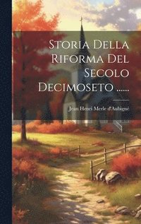 bokomslag Storia Della Riforma Del Secolo Decimoseto ......