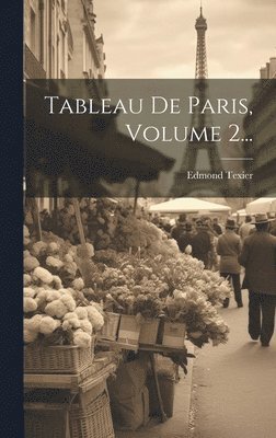 Edmond Texier - Tableau De Paris, Volume 2..., Inbunden