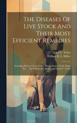 Diseases Of Live Stock And Their Most Efficient Remedies