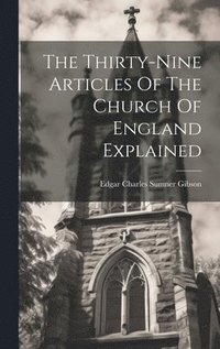 bokomslag Thirty-nine Articles Of The Church Of England Explained