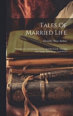 Timothy Shay Arthur - Tales Of Married Life, Inbunden