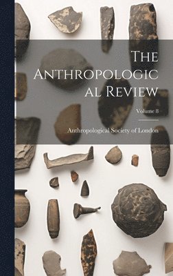 Anthropological Society Of London - Anthropological Review; Volume 8, Inbunden