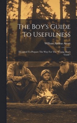 William Andrus Alcott - Boy's Guide To Usefulness, Inbunden