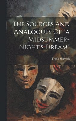 bokomslag The Sources And Analogues Of &quot;a Midsummer-night's Dream&quot;