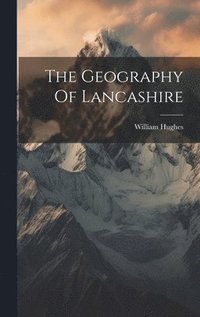 bokomslag The Geography Of Lancashire