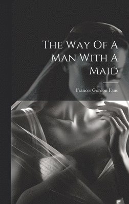 Frances Gordon Fane - Way Of A Man With A Maid, Inbunden