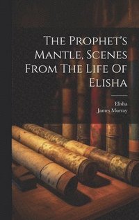 bokomslag Prophet's Mantle, Scenes From The Life Of Elisha