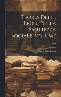 bokomslag Teoria Delle Leggi Della Sicurezza Sociale, Volume 4...