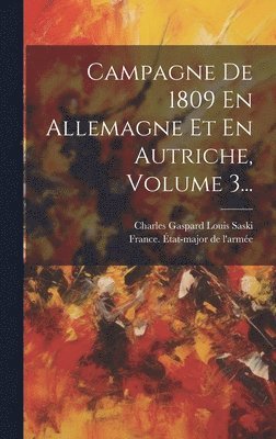 bokomslag Campagne De 1809 En Allemagne Et En Autriche, Volume 3...