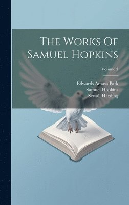 bokomslag The Works Of Samuel Hopkins; Volume 3