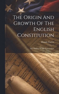 The Origin And Growth Of The English Constitution 1