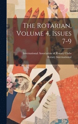 bokomslag The Rotarian, Volume 4, Issues 7-9