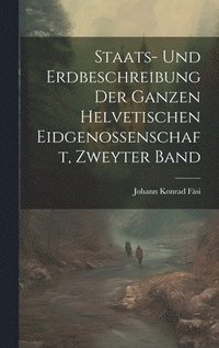 bokomslag Staats- und Erdbeschreibung der ganzen Helvetischen Eidgenossenschaft, zweyter Band