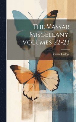 bokomslag The Vassar Miscellany, Volumes 22-23