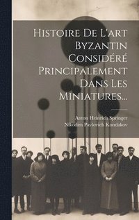 bokomslag Histoire De L'art Byzantin Considr Principalement Dans Les Miniatures...