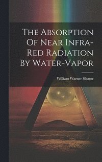 bokomslag The Absorption Of Near Infra-red Radiation By Water-vapor