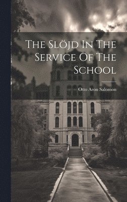 Otto Aron Salomon - Slöjd In The Service Of The School, Inbunden