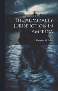 bokomslag Admiralty Jurisdiction In America