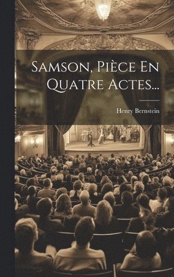 Henry Bernstein - Samson, Pièce En Quatre Actes..., Inbunden