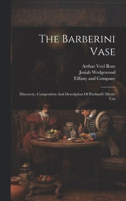Arthur Veel Rose, Josiah Wedgewood, Tiffany And Company - Barberini Vase, Inbunden. Tillgänglighet: Lägg i varukorg