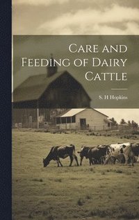 bokomslag Care and Feeding of Dairy Cattle