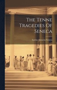 bokomslag The Tenne Tragedies Of Seneca