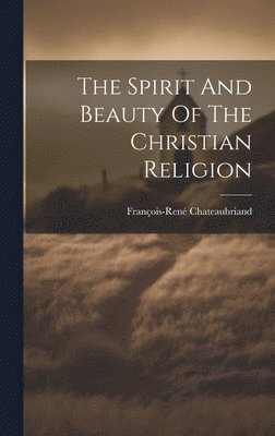 bokomslag Spirit And Beauty Of The Christian Religion