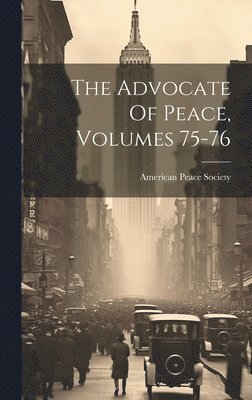 bokomslag The Advocate Of Peace, Volumes 75-76