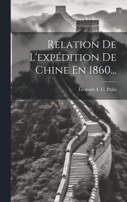 Relation De L'expdition De Chine En 1860... 1