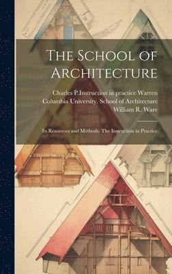 William R 1832-1915 Ware, Charles P Instruction in Pra Warren, William R. 1832-1915 Ware, Charles P. Instruction in Pra Warren, Charles P. Instruction in pra... Warren, William R. Ware, Columbia University School of Archit - School of Architecture, Inbunden