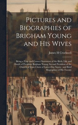 Pictures and Biographies of Brigham Young and his Wives 1