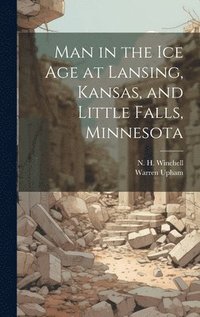 bokomslag Man in the ice age at Lansing, Kansas, and Little Falls, Minnesota